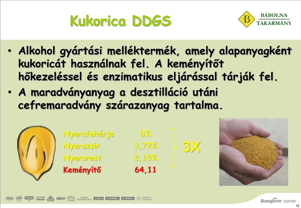 A keményítőt hőkezeléssel és enzimatikus eljárással tárják fel.