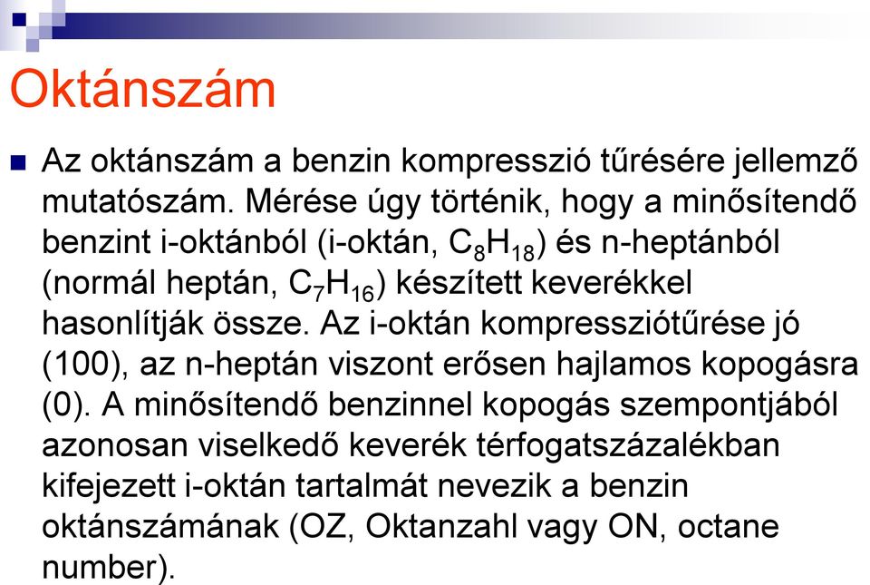 készített keverékkel hasonlítják össze. Az i-oktán kompressziótűrése jó (100), az n-heptán viszont erősen hajlamos kopogásra (0).