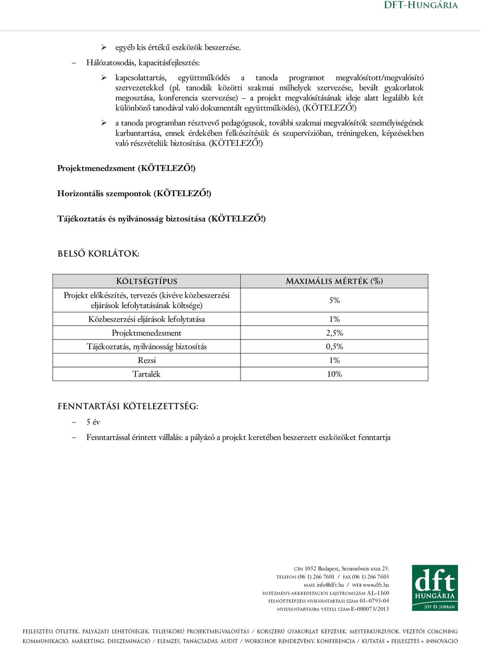 együttműködés), a tanoda programban résztvevő pedagógusok, további szakmai megvalósítók személyiségének karbantartása, ennek érdekében felkészítésük és szupervízióban, tréningeken, képzésekben való