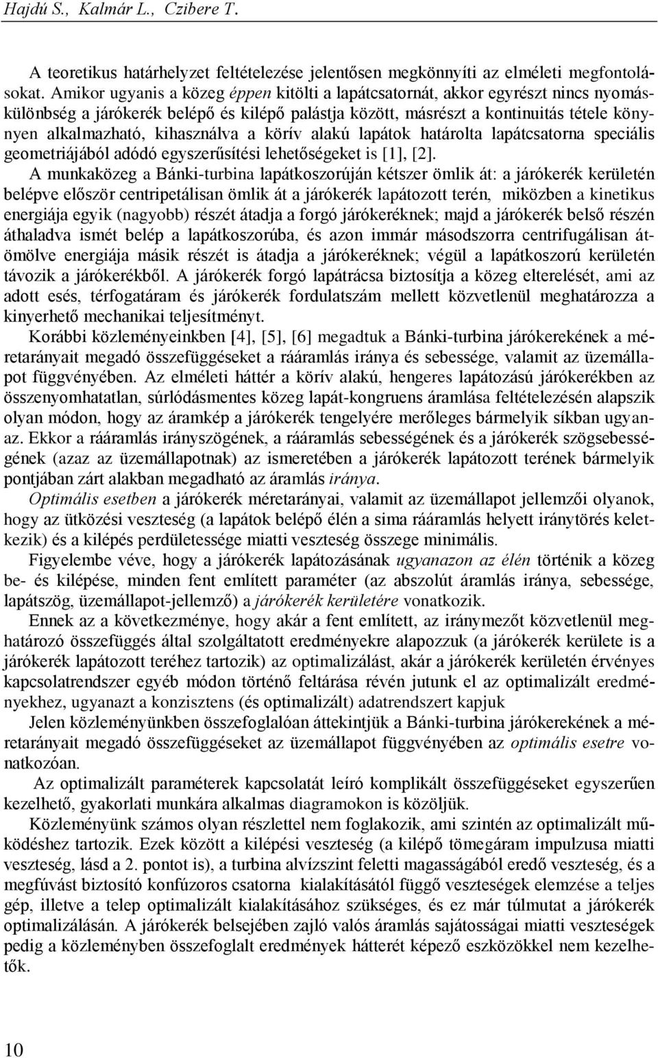 kihasználva a körív alakú lapátok határolta lapátcsatorna speciális geometriájából adódó egyszerűsítési lehetőségeket is [1], [2].