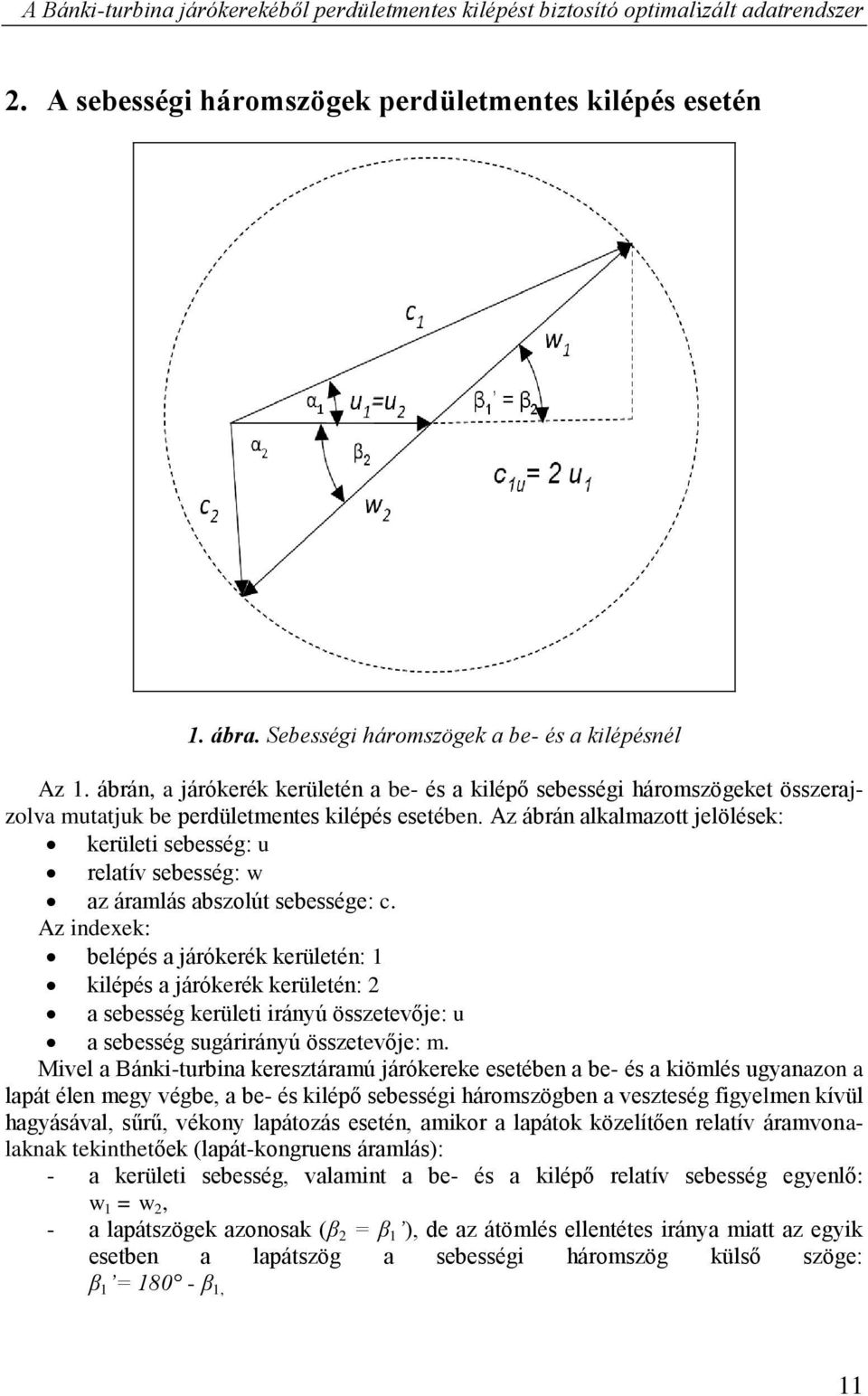 Az ábrán alkalmazott jelölések: kerületi sebesség: u relatív sebesség: w az áramlás abszolút sebessége: c.