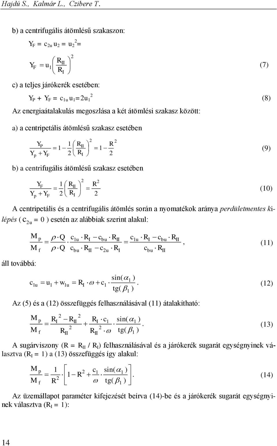 között: (7) (8) a) a centripetális átömlésű szakasz esetében YP Y Y p F 1 RII 1 2 R I 2 R 1 2 2 (9) b) a centrifugális átömlésű szakasz esetében YF Y Y p F 1 R 2 R II I 2 2 R 2 (10) A centripetális