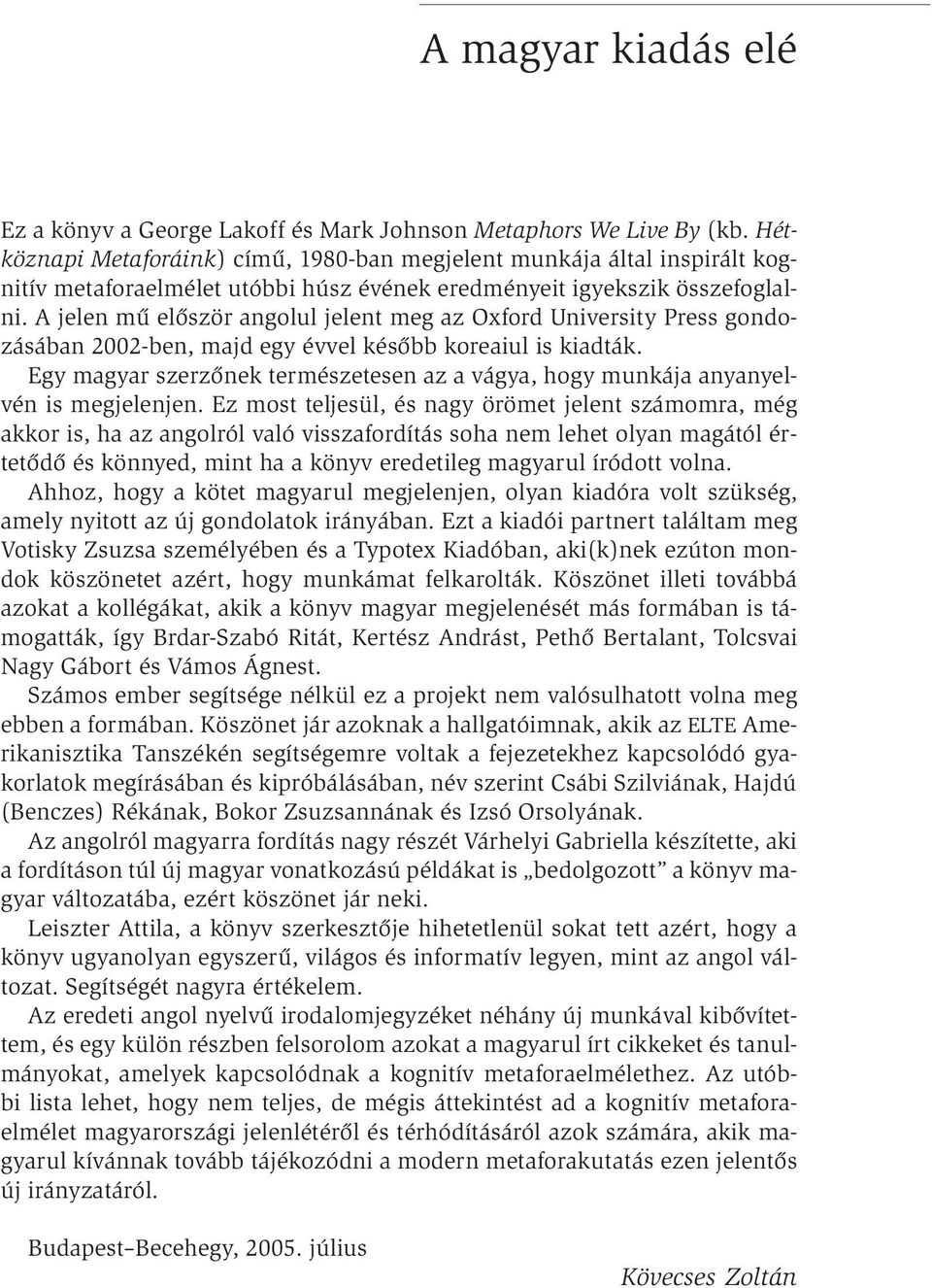 A jelen mű először angolul jelent meg az Oxford University Press gondozásában 2002-ben, majd egy évvel később koreaiul is kiadták.