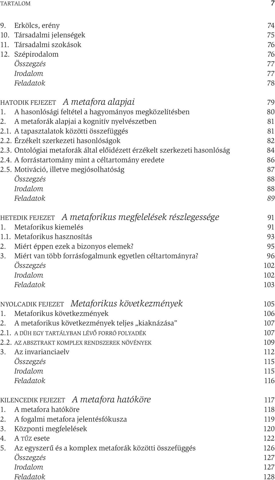 Ontológiai metaforák által előidézett érzékelt szerkezeti hasonlóság 84 2.4. A forrástartomány mint a céltartomány eredete 86 2.5.