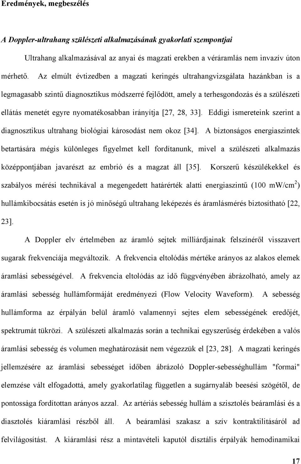 nyomatékosabban irányítja [27, 28, 33]. Eddigi ismereteink szerint a diagnosztikus ultrahang biológiai károsodást nem okoz [34].