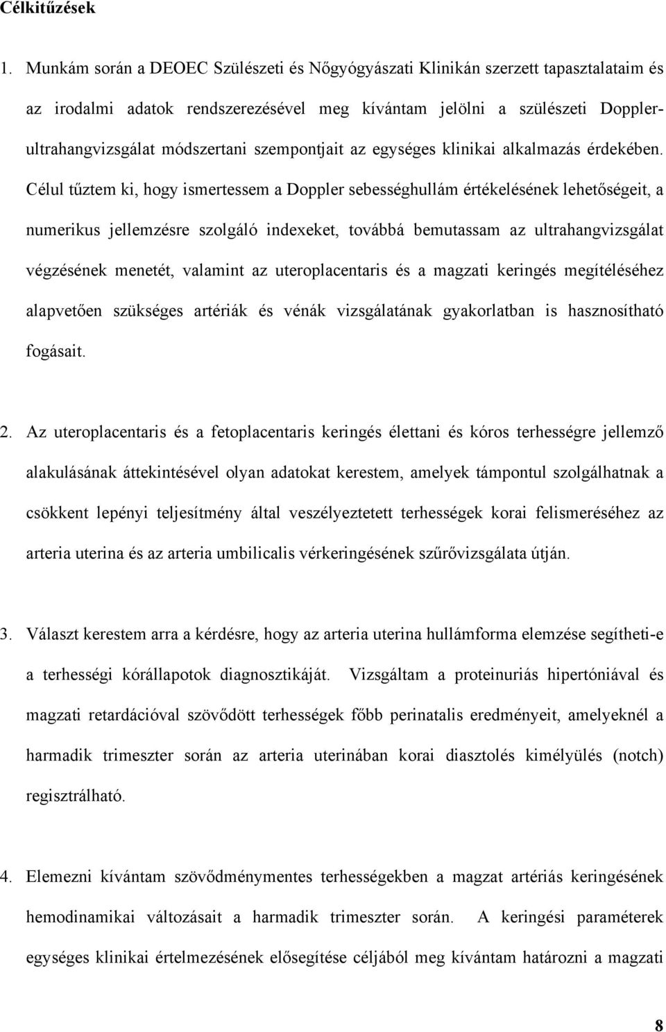 szempontjait az egységes klinikai alkalmazás érdekében.