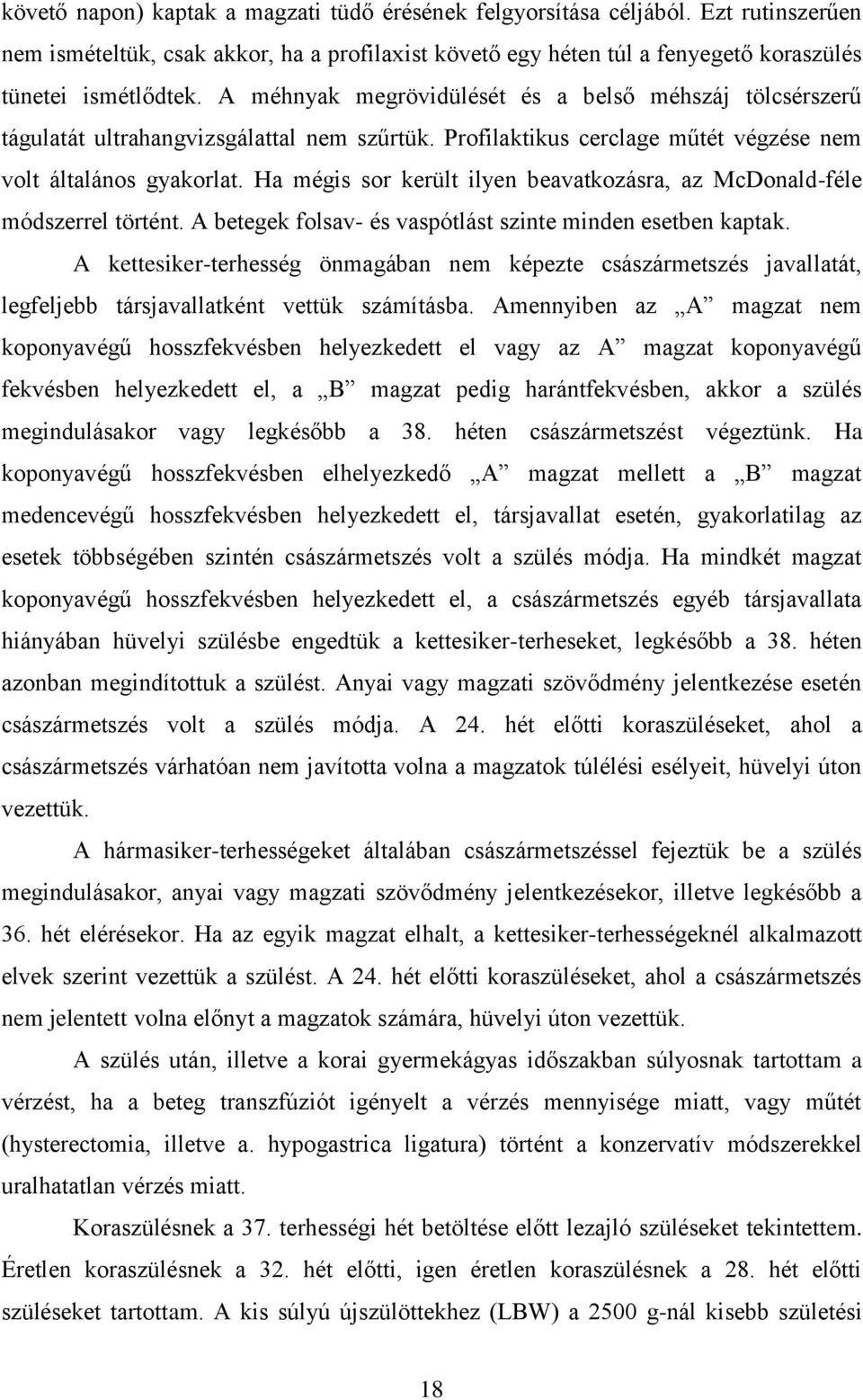 Ha mégis sor került ilyen beavatkozásra, az McDonald-féle módszerrel történt. A betegek folsav- és vaspótlást szinte minden esetben kaptak.