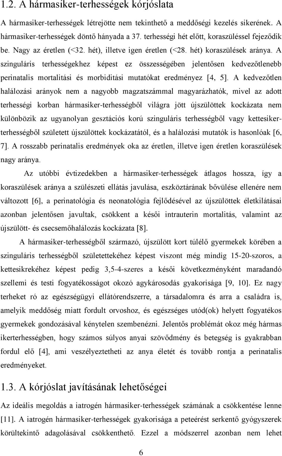 A szinguláris terhességekhez képest ez összességében jelentősen kedvezőtlenebb perinatalis mortalitási és morbiditási mutatókat eredményez [4, 5].