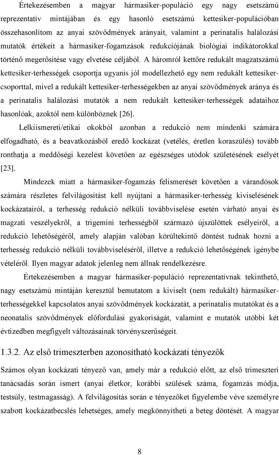 A háromról kettőre redukált magzatszámú kettesiker-terhességek csoportja ugyanis jól modellezhető egy nem redukált kettesikercsoporttal, mivel a redukált kettesiker-terhességekben az anyai