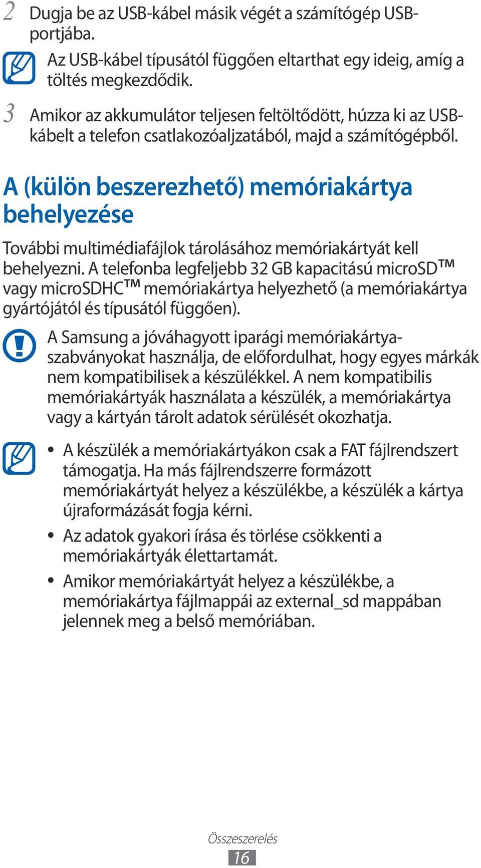 A (külön beszerezhető) memóriakártya behelyezése További multimédiafájlok tárolásához memóriakártyát kell behelyezni.
