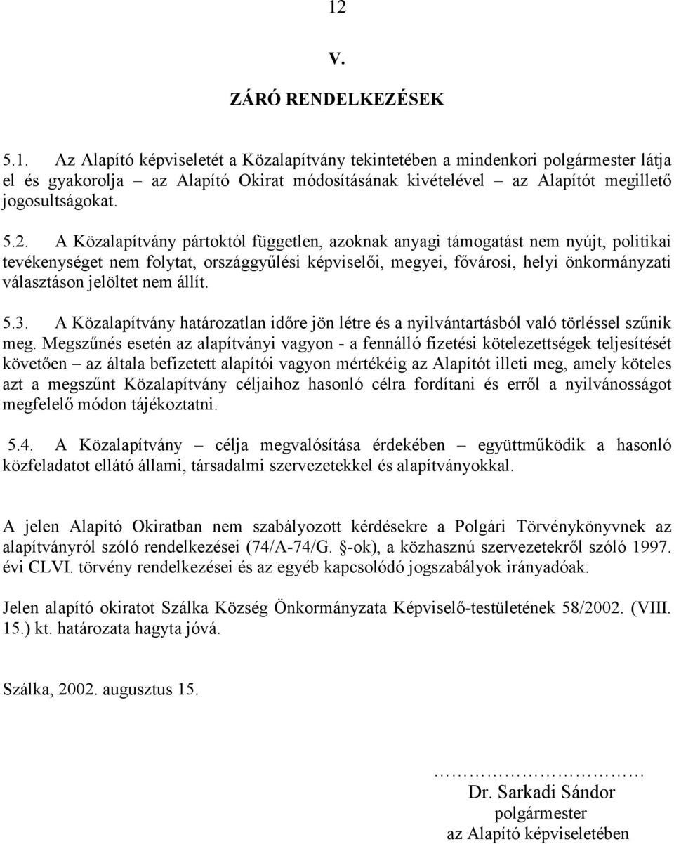 jelöltet nem állít. 5.3. A Közalapítvány határozatlan időre jön létre és a nyilvántartásból való törléssel szűnik meg.
