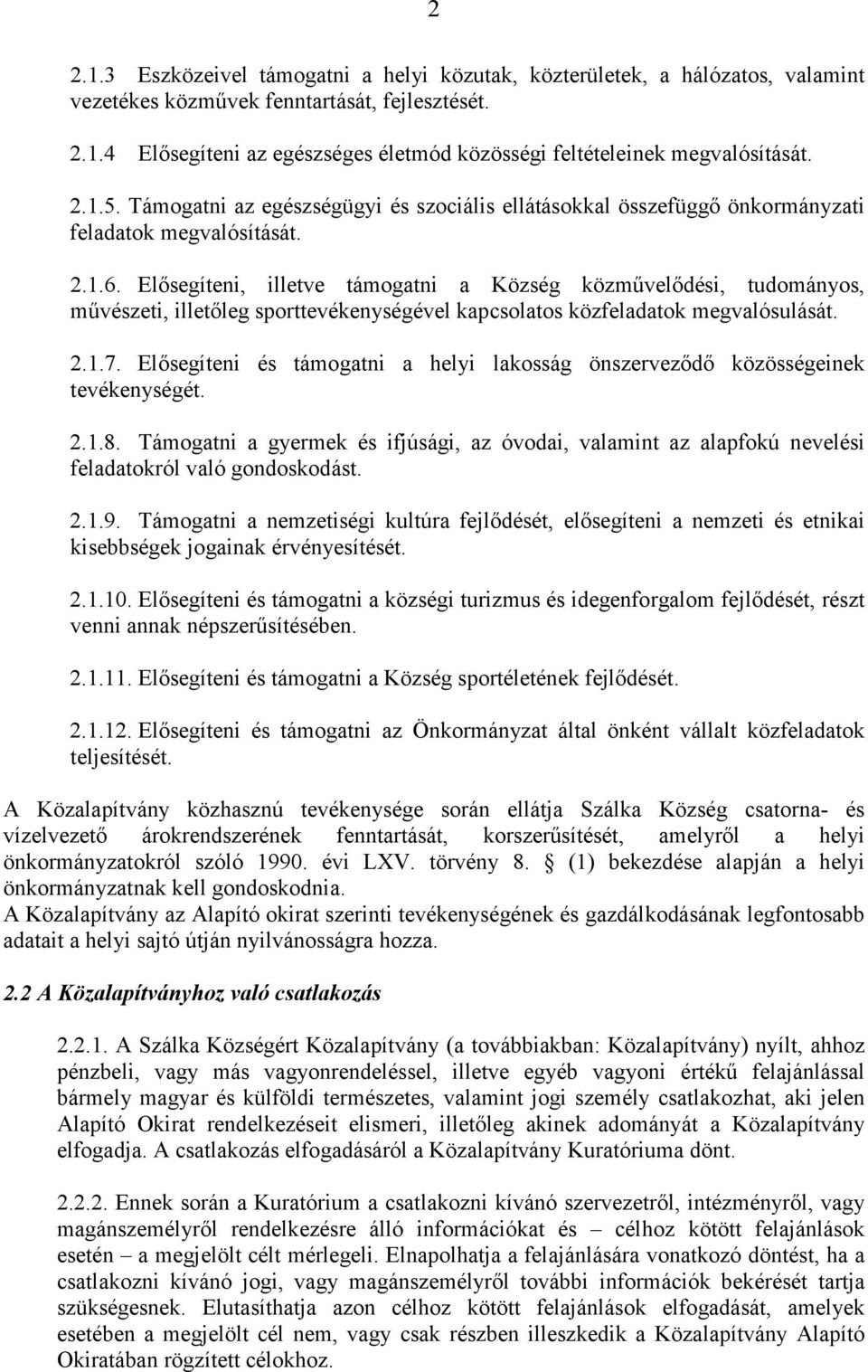 Elősegíteni, illetve támogatni a Község közművelődési, tudományos, művészeti, illetőleg sporttevékenységével kapcsolatos közfeladatok megvalósulását. 2.1.7.