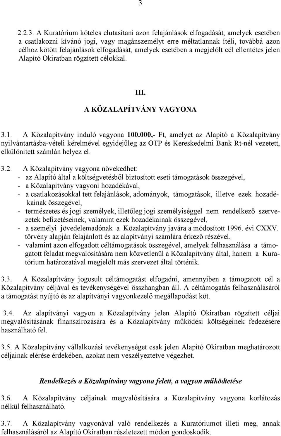 000,- Ft, amelyet az Alapító a Közalapítvány nyilvántartásba-vételi kérelmével egyidejűleg az OTP és Kereskedelmi Bank Rt-nél vezetett, elkülönített számlán helyez el. 3.2.