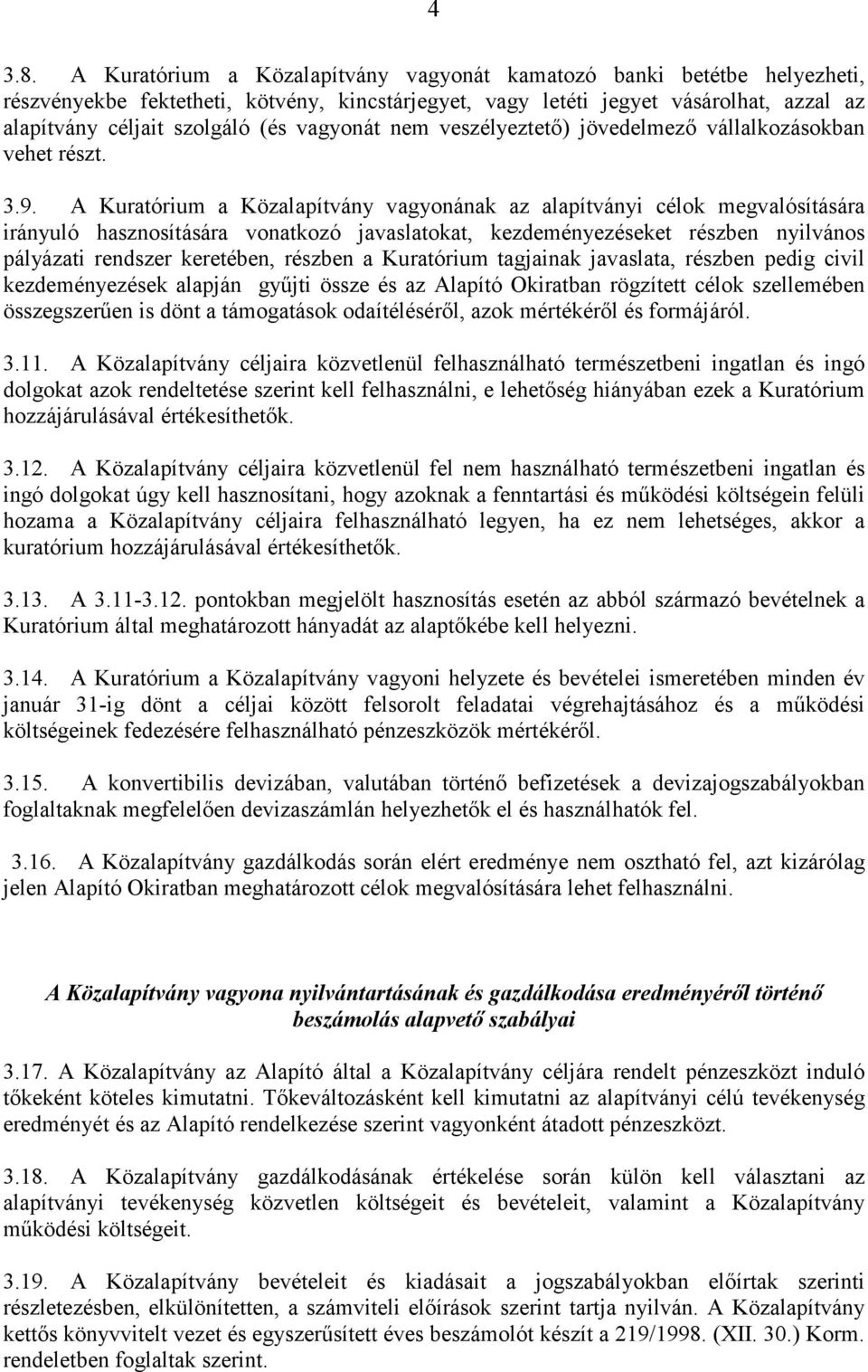 vagyonát nem veszélyeztető) jövedelmező vállalkozásokban vehet részt. 3.9.
