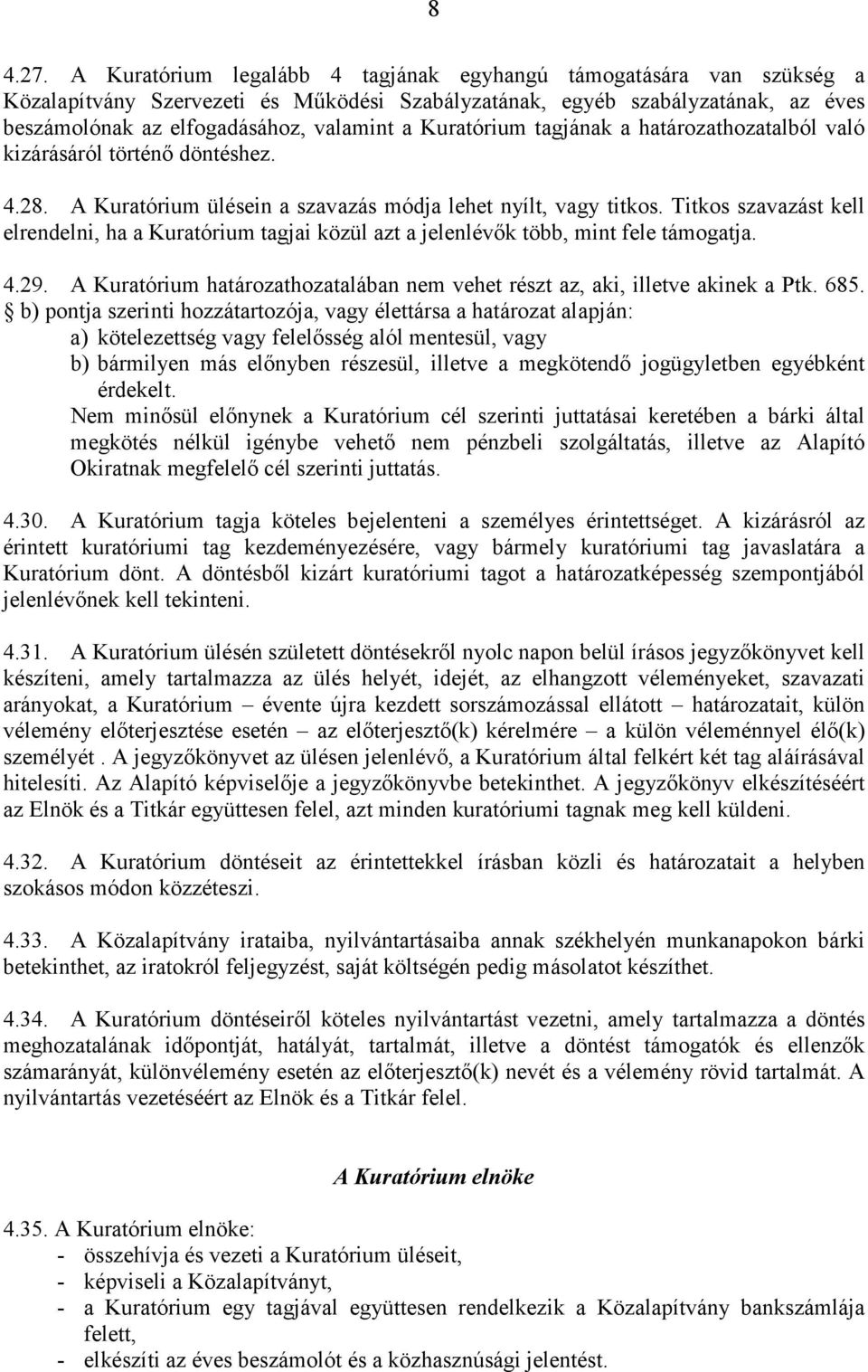 Kuratórium tagjának a határozathozatalból való kizárásáról történő döntéshez. 4.28. A Kuratórium ülésein a szavazás módja lehet nyílt, vagy titkos.