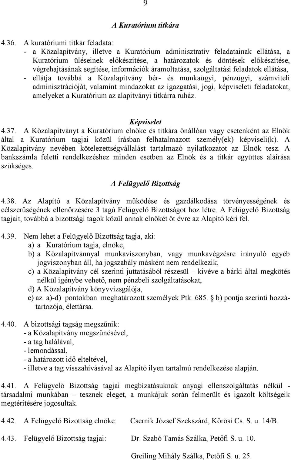 végrehajtásának segítése, információk áramoltatása, szolgáltatási feladatok ellátása, - ellátja továbbá a Közalapítvány bér- és munkaügyi, pénzügyi, számviteli adminisztrációját, valamint mindazokat