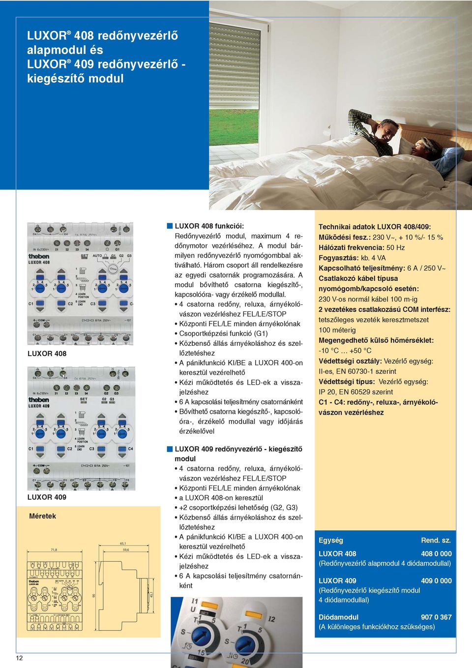 A modul bõvíthetõ csatorna kiegészítõ-, kapcsolóóra- vagy érzékelõ modullal.