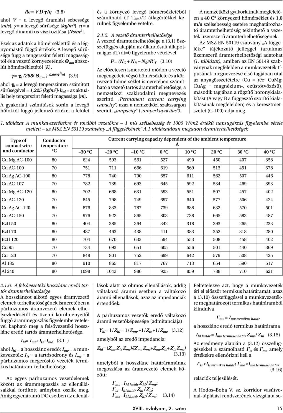 γ = γ 0 (288/ Θ am ) 0,0001h al (3.9) ahol γ 0 = a levegõ tengerszinten számított sûrûségével = 1,225 [kg/m 3 ], h al = az aktuális hely tengerszint feletti magassága [m].