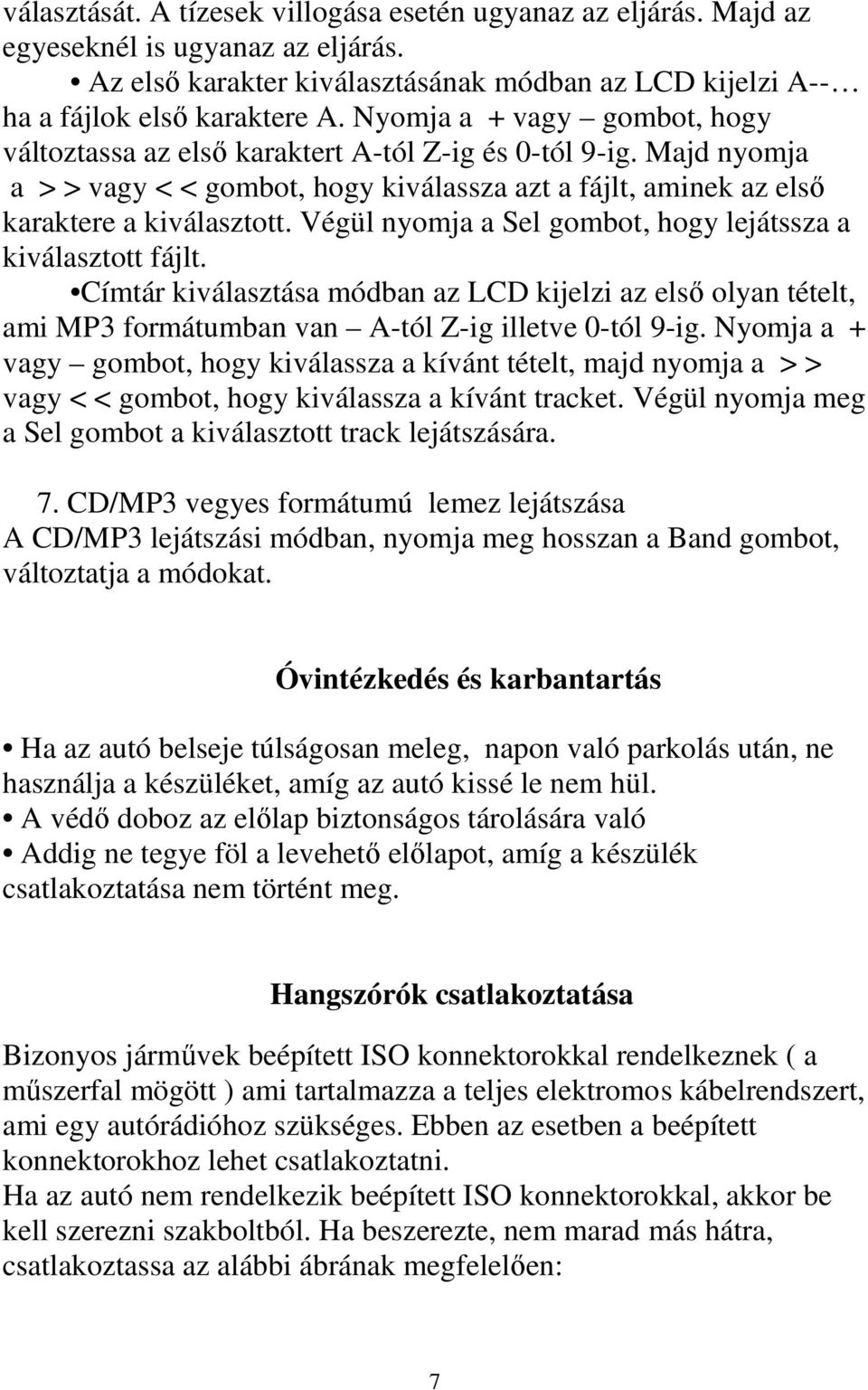 Végül nyomja a Sel gombot, hogy lejátssza a kiválasztott fájlt. Címtár kiválasztása módban az LCD kijelzi az elsı olyan tételt, ami MP3 formátumban van A-tól Z-ig illetve 0-tól 9-ig.