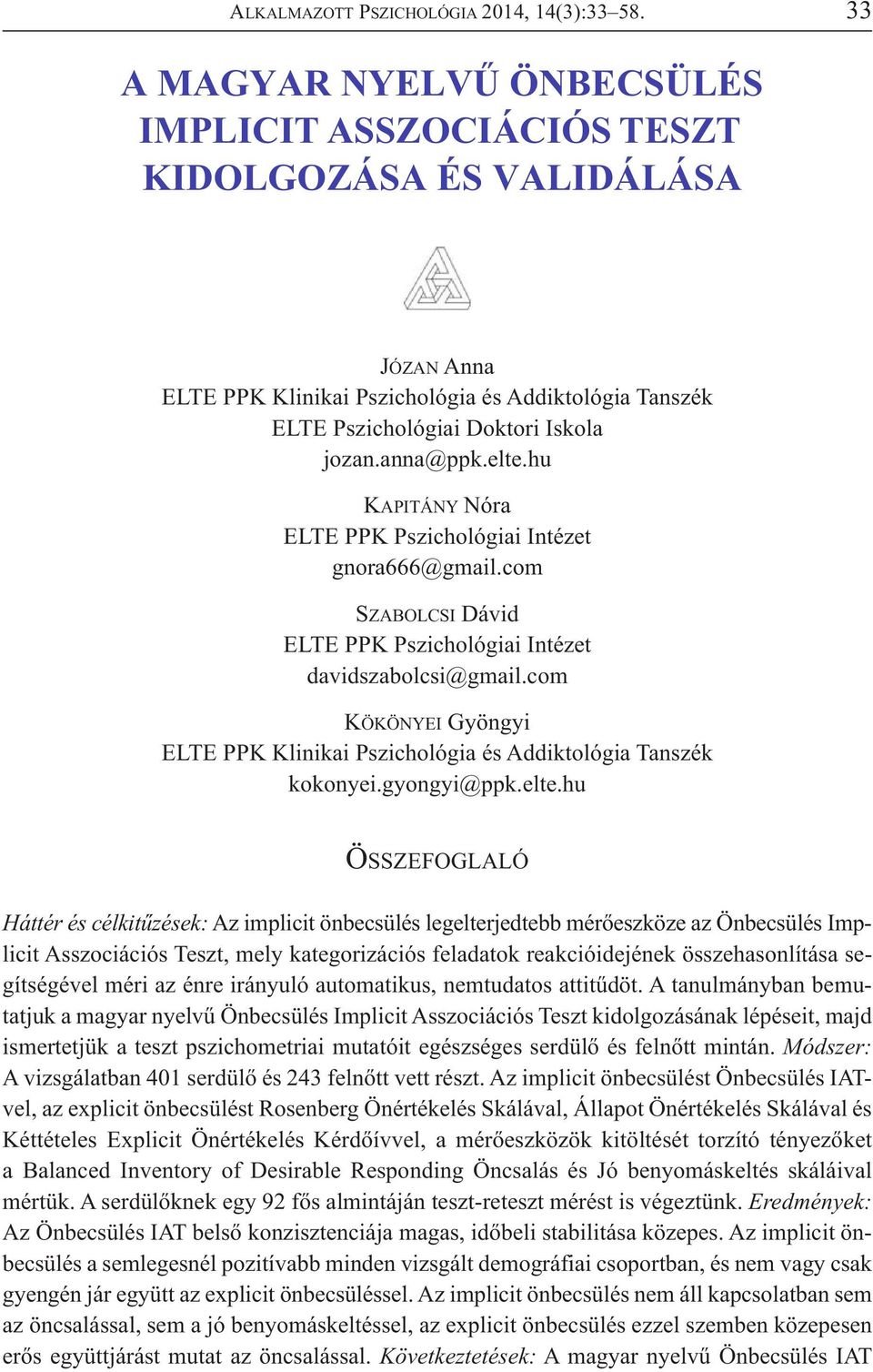 elte.hu KAPITÁNY Nóra ELTE PPK Pszichológiai Intézet gnora666@gmail.com SZABOLCSI Dávid ELTE PPK Pszichológiai Intézet davidszabolcsi@gmail.