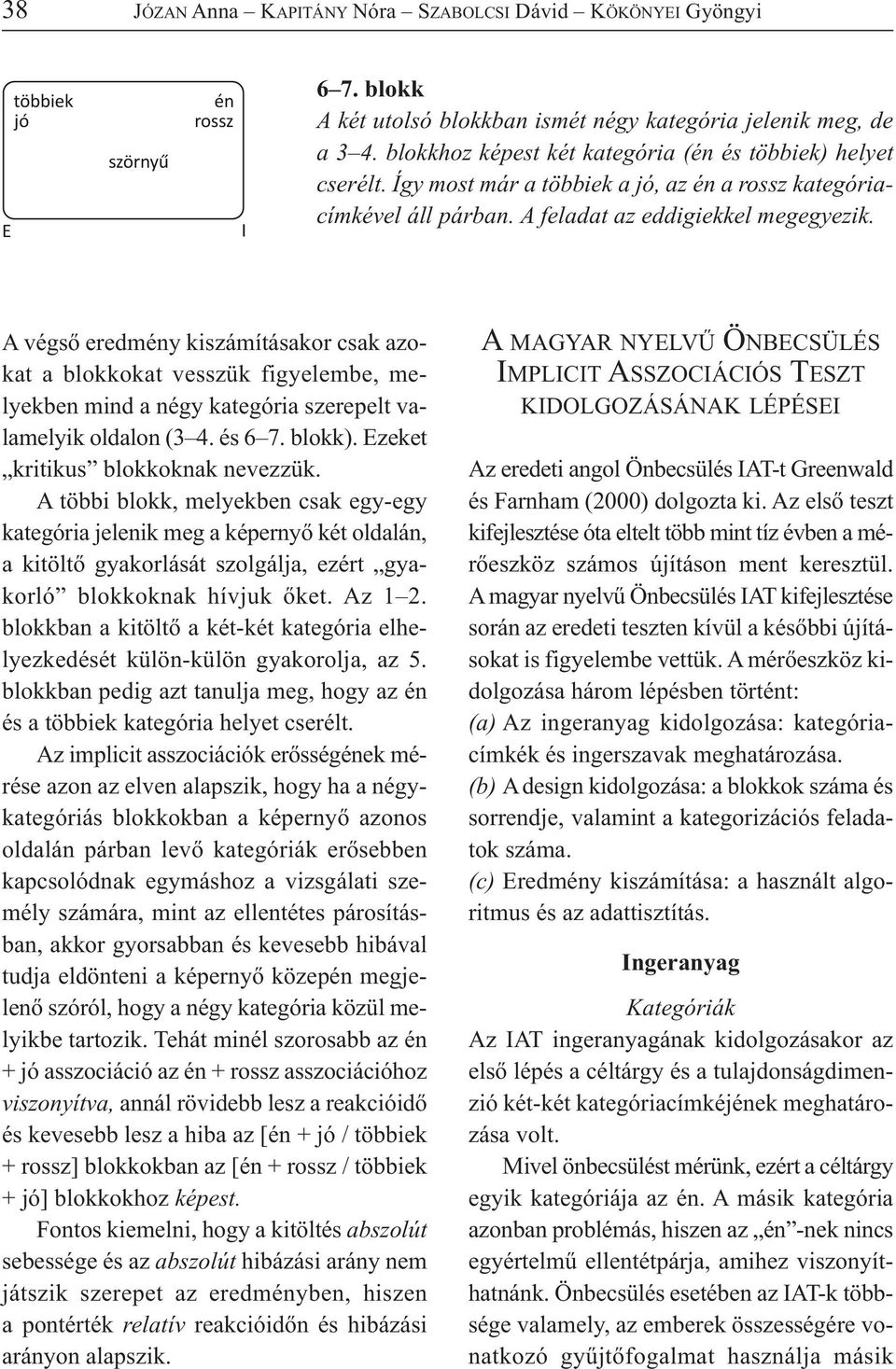 A végső eredmény kiszámításakor csak azokat a blokkokat vesszük figyelembe, melyekben mind a négy kategória szerepelt valamelyik oldalon (3 4. és 6 7. blokk). Ezeket kritikus blokkoknak nevezzük.