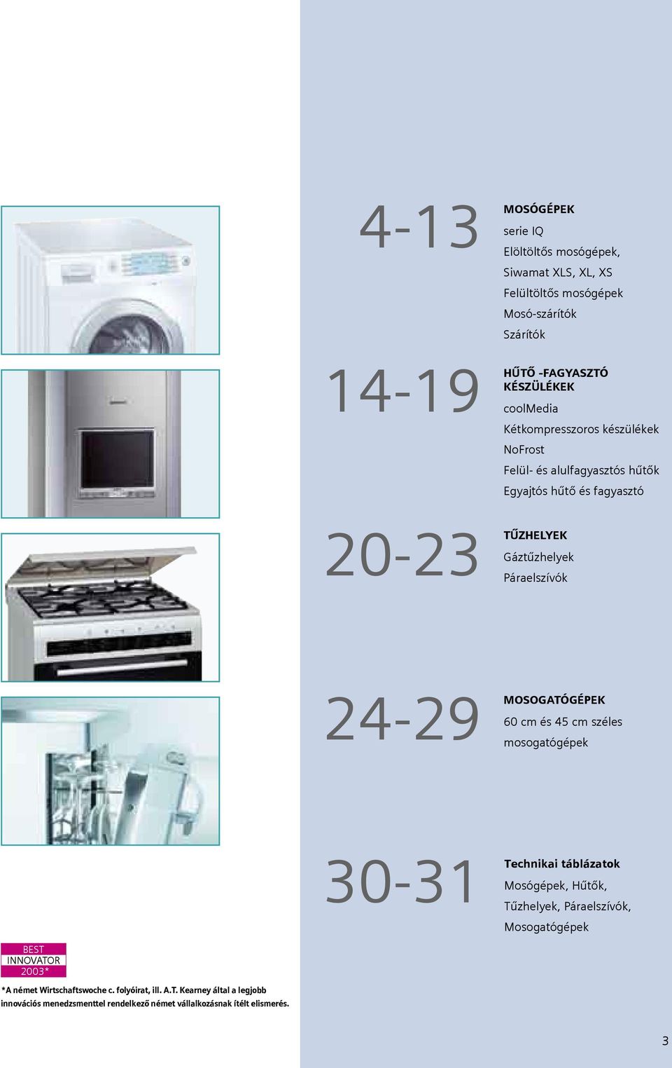24-29 MOSOGATÓGÉPEK 60 cm és 45 cm széles mosogatógépek 30-31 Technikai táblázatok Mosógépek, Hűtők, Tűzhelyek, Páraelszívók, Mosogatógépek BEST