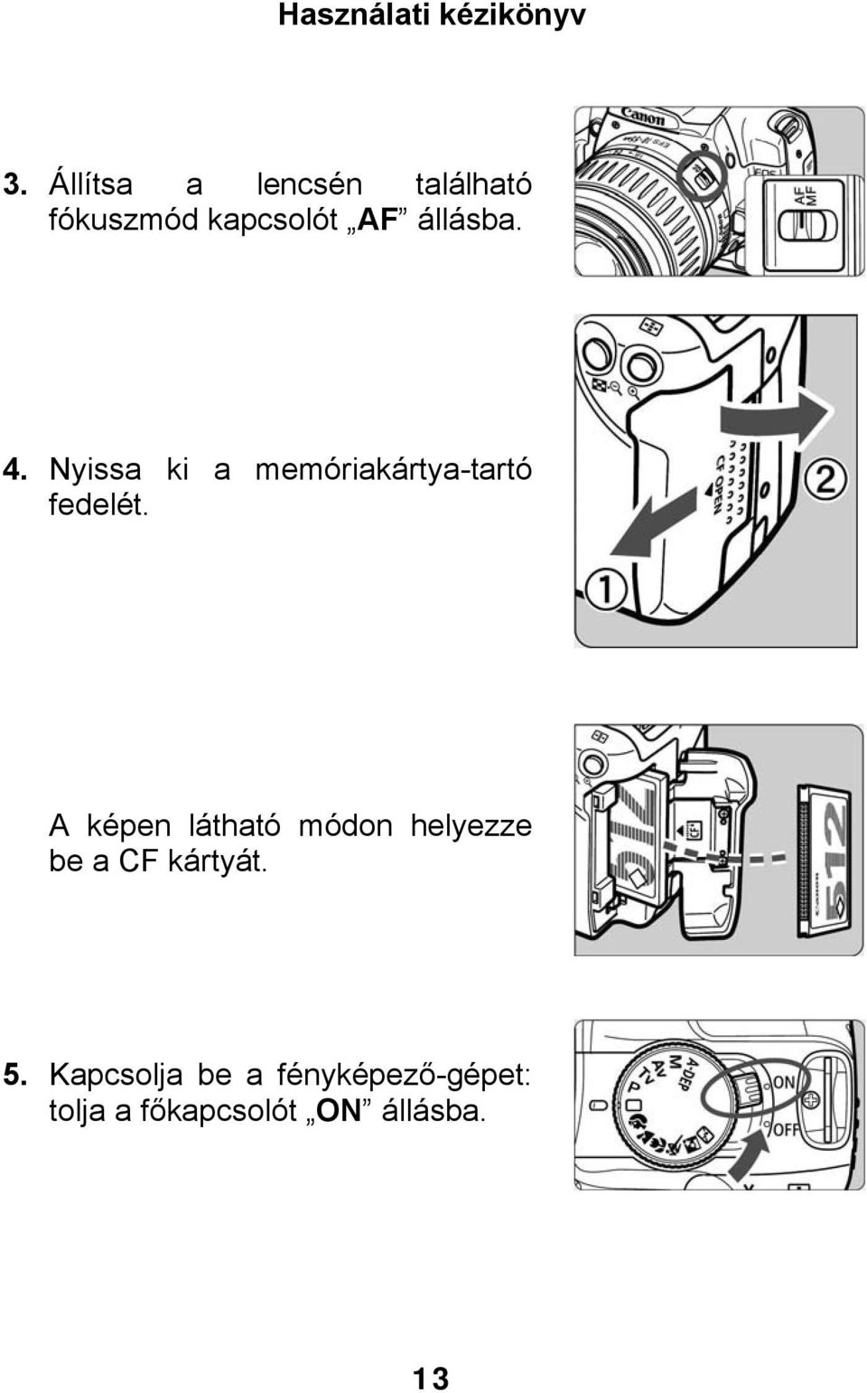 A képen látható módon helyezze be a CF kártyát. 5.