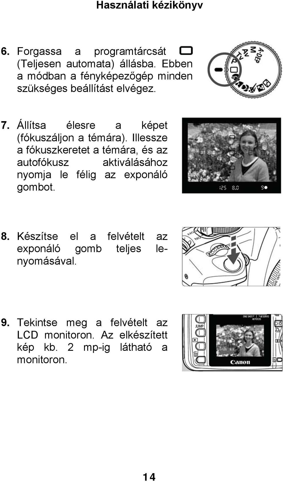 Állítsa élesre a képet (fókuszáljon a témára).