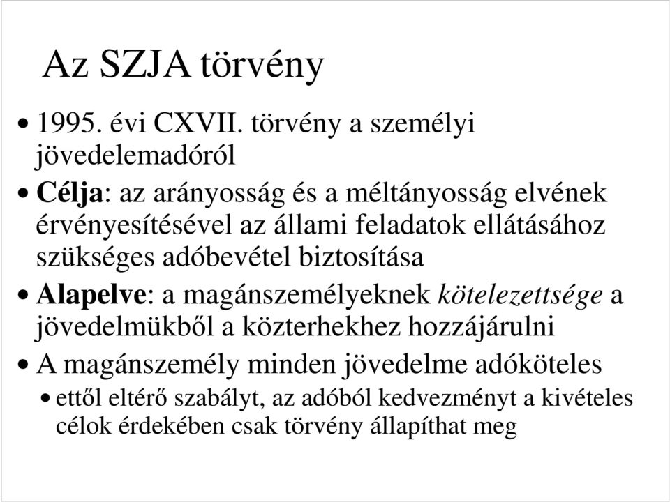 állami feladatok ellátásához szükséges adóbevétel biztosítása Alapelve: a magánszemélyeknek kötelezettsége