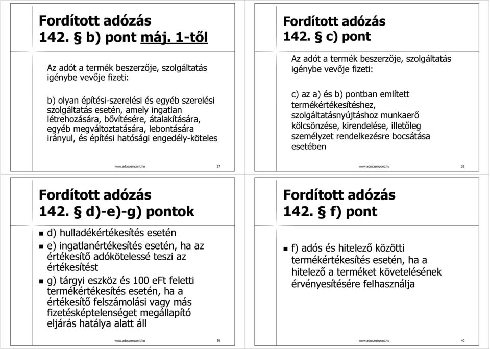 egyéb megváltoztatására, lebontására irányul, és építési hatósági engedély-köteles Fordított adózás 142.