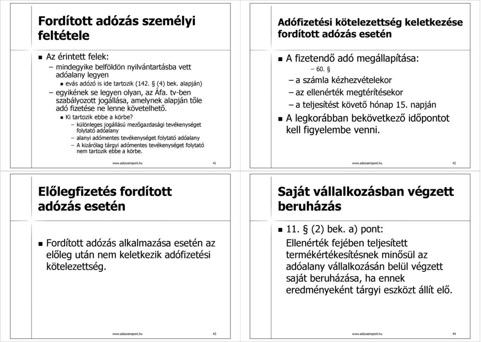 különleges jogállású mezőgazdasági tevékenységet folytató adóalany alanyi adómentes tevékenységet folytató adóalany A kizárólag tárgyi adómentes tevékenységet folytató nem tartozik ebbe a körbe.