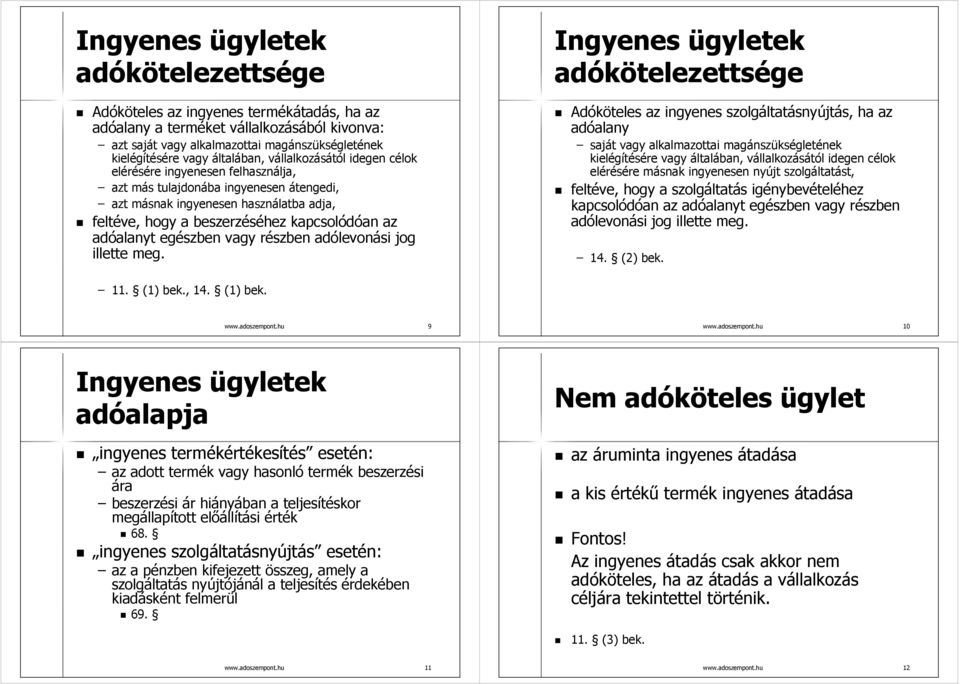 az adóalanyt egészben vagy részben adólevonási jog illette meg.