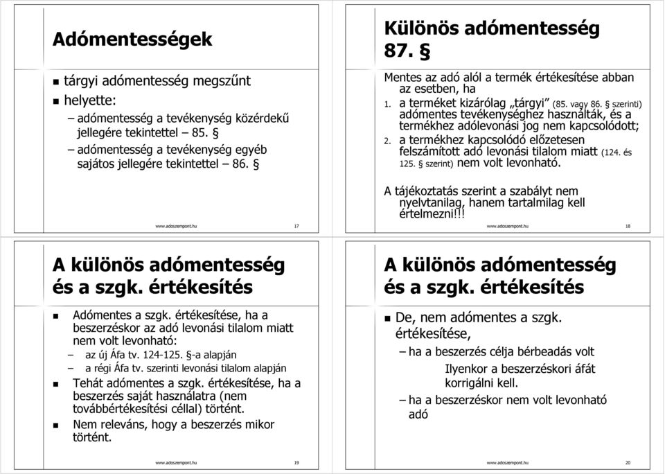 szerinti) adómentes tevékenységhez használták, és a termékhez adólevonási jog nem kapcsolódott; 2. a termékhez kapcsolódó előzetesen felszámított adó levonási tilalom miatt (124. és 125.