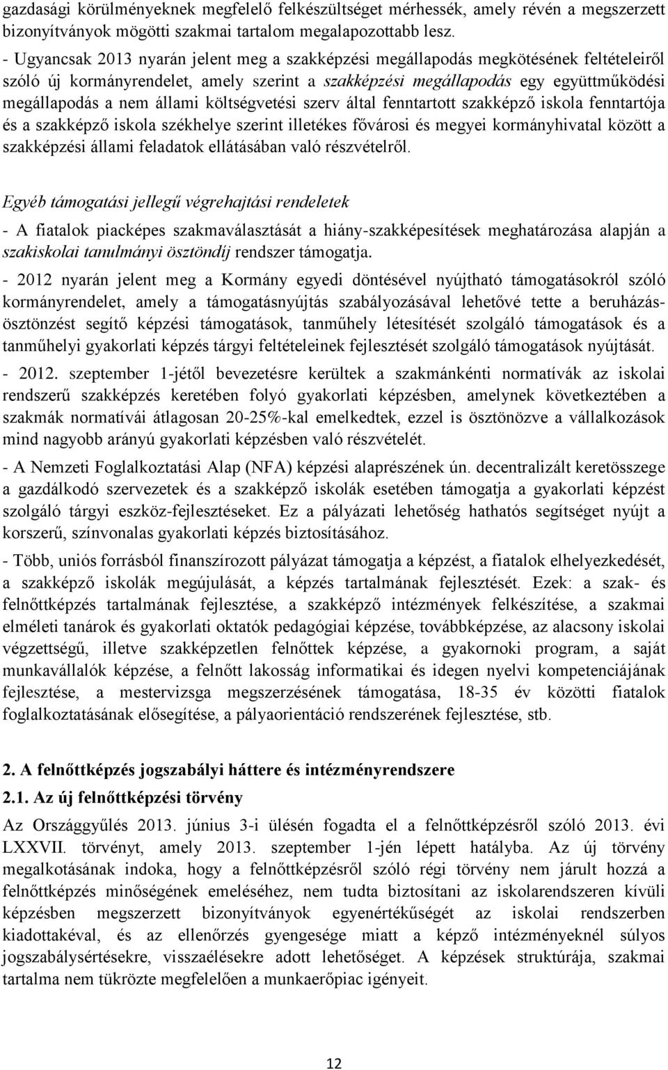 állami költségvetési szerv által fenntartott szakképző iskola fenntartója és a szakképző iskola székhelye szerint illetékes fővárosi és megyei kormányhivatal között a szakképzési állami feladatok
