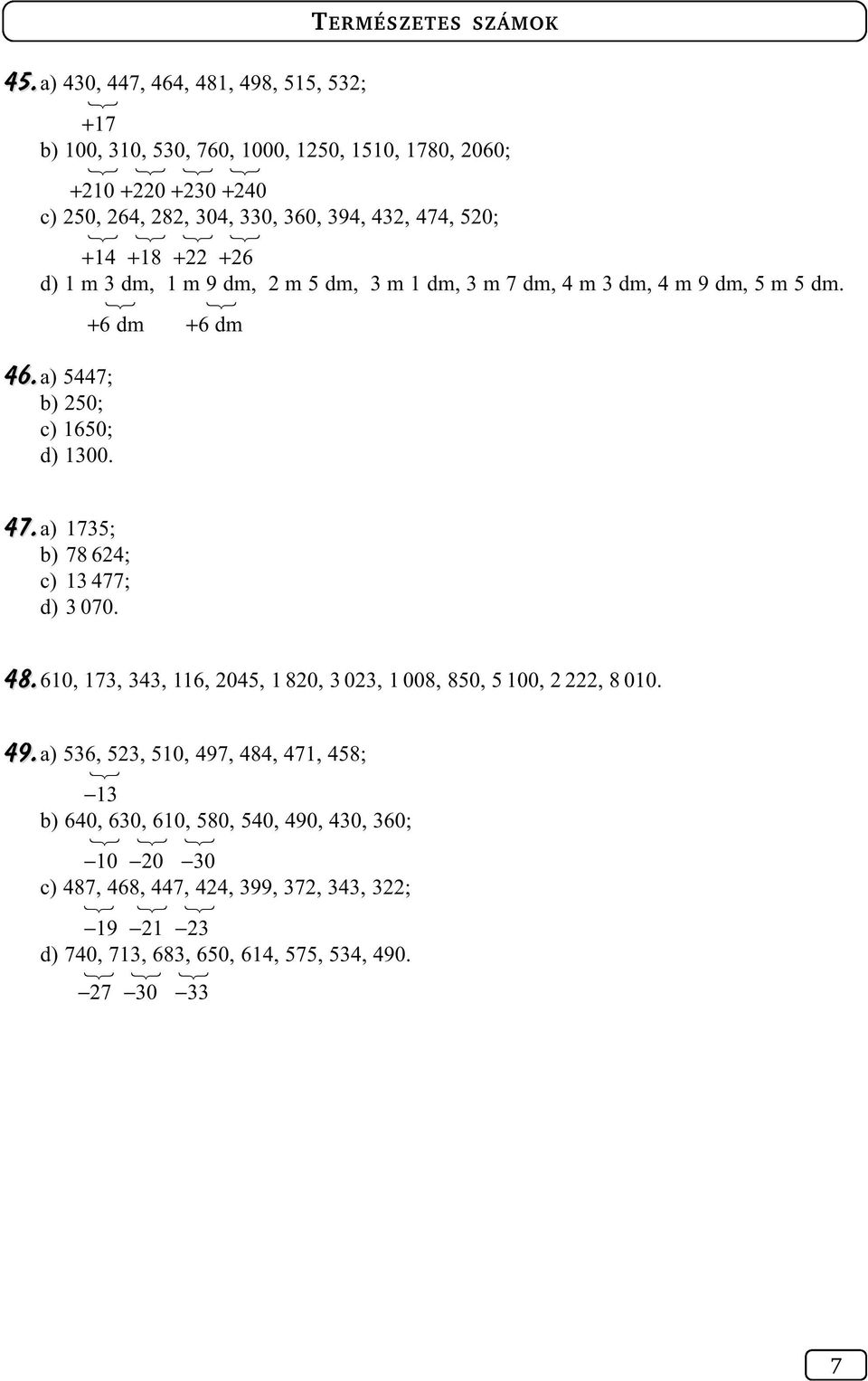 a) 175; b) 78 64; c) 1 477; d) 070. TERMÉSZETES SZÁMOK 48.610, 17, 4, 116, 045, 1 80, 0, 1 008, 850, 5 100,, 8 010. 49.