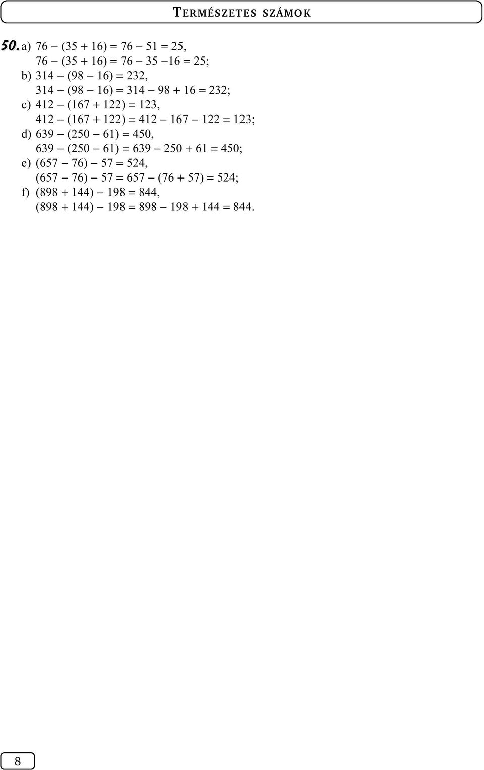 14 98 + 16 = ; c) 41 (167 + 1) = 1, 41 (167 + 1) = 41 167 1 = 1; d) 69 (50 61) = 450,