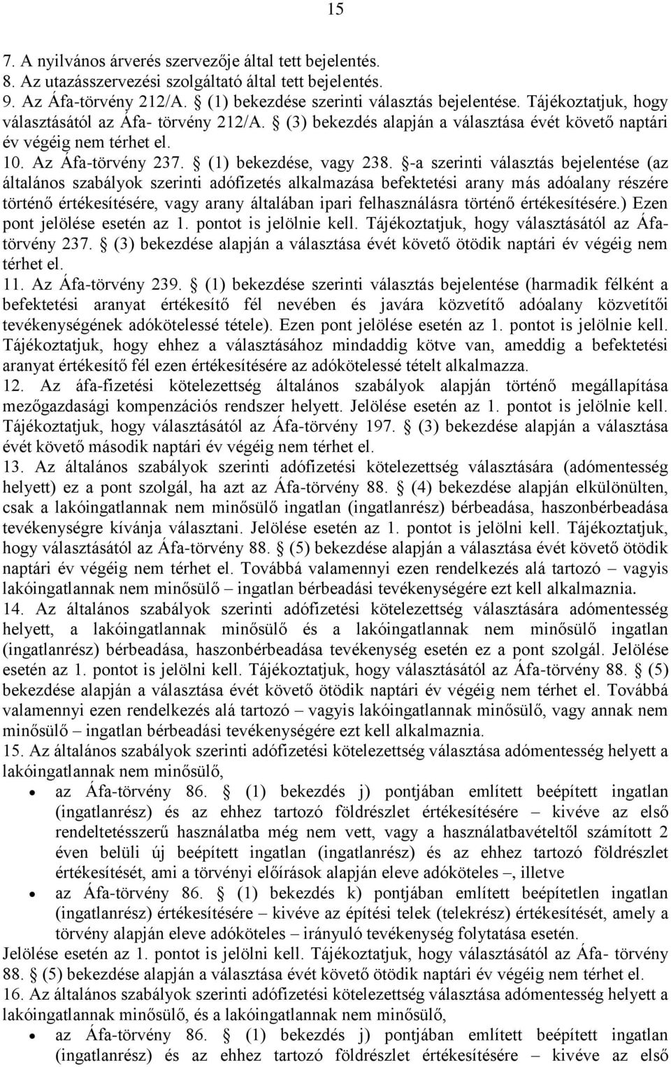 -a szerinti választás bejelentése (az általános szabályok szerinti adófizetés alkalmazása befektetési arany más adóalany részére történő értékesítésére, vagy arany általában ipari felhasználásra