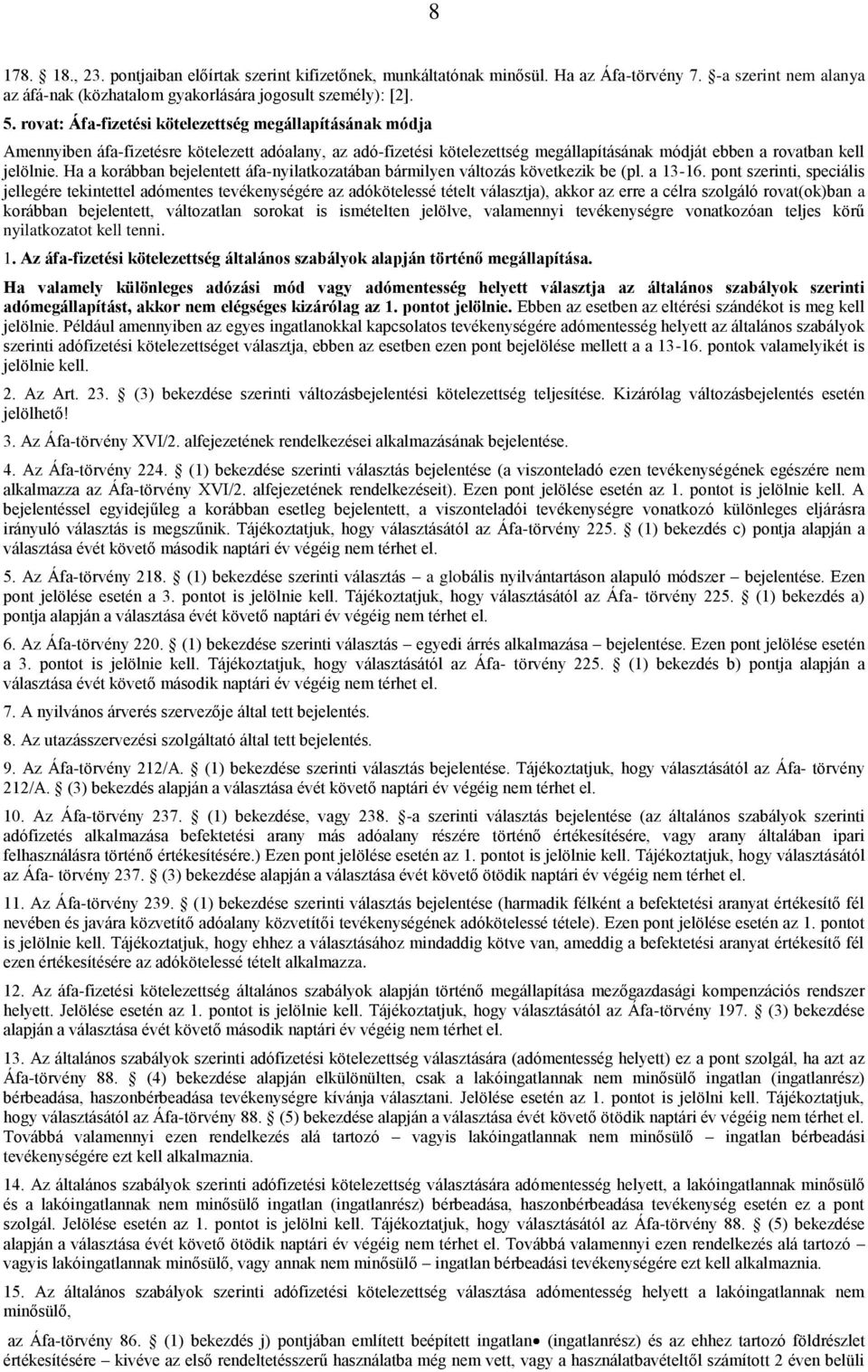 Ha a korábban bejelentett áfa-nyilatkozatában bármilyen változás következik be (pl. a 13-16.