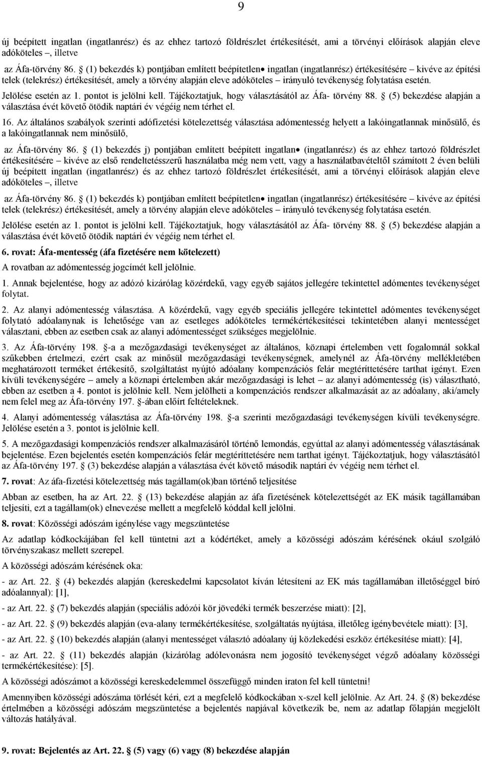 folytatása esetén. Jelölése esetén az 1. pontot is jelölni kell. Tájékoztatjuk, hogy választásától az Áfa- törvény 88.