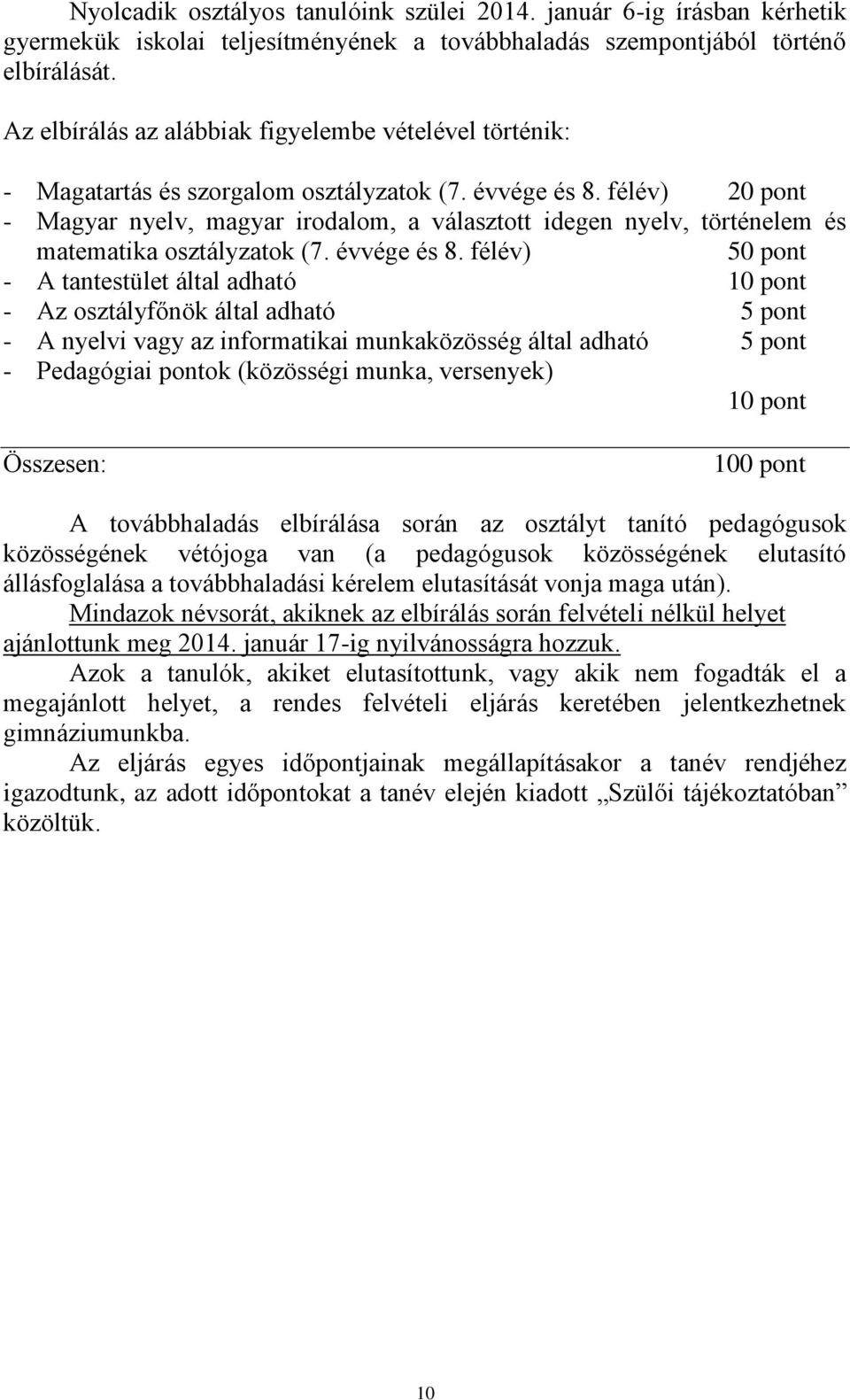 félév) 20 pont - Magyar nyelv, magyar irodalom, a választott idegen nyelv, történelem és matematika osztályzatok (7. évvége és 8.