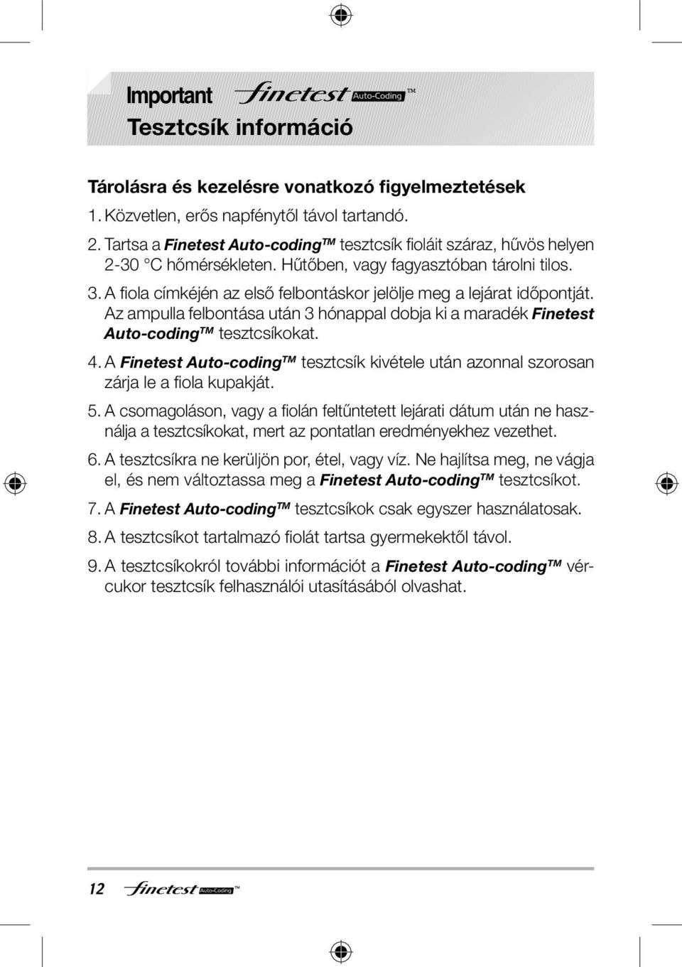 A fi ola címkéjén az első felbontáskor jelölje meg a lejárat időpontját. Az ampulla felbontása után 3 hónappal dobja ki a maradék Finetest Auto-coding TM tesztcsíkokat. 4.