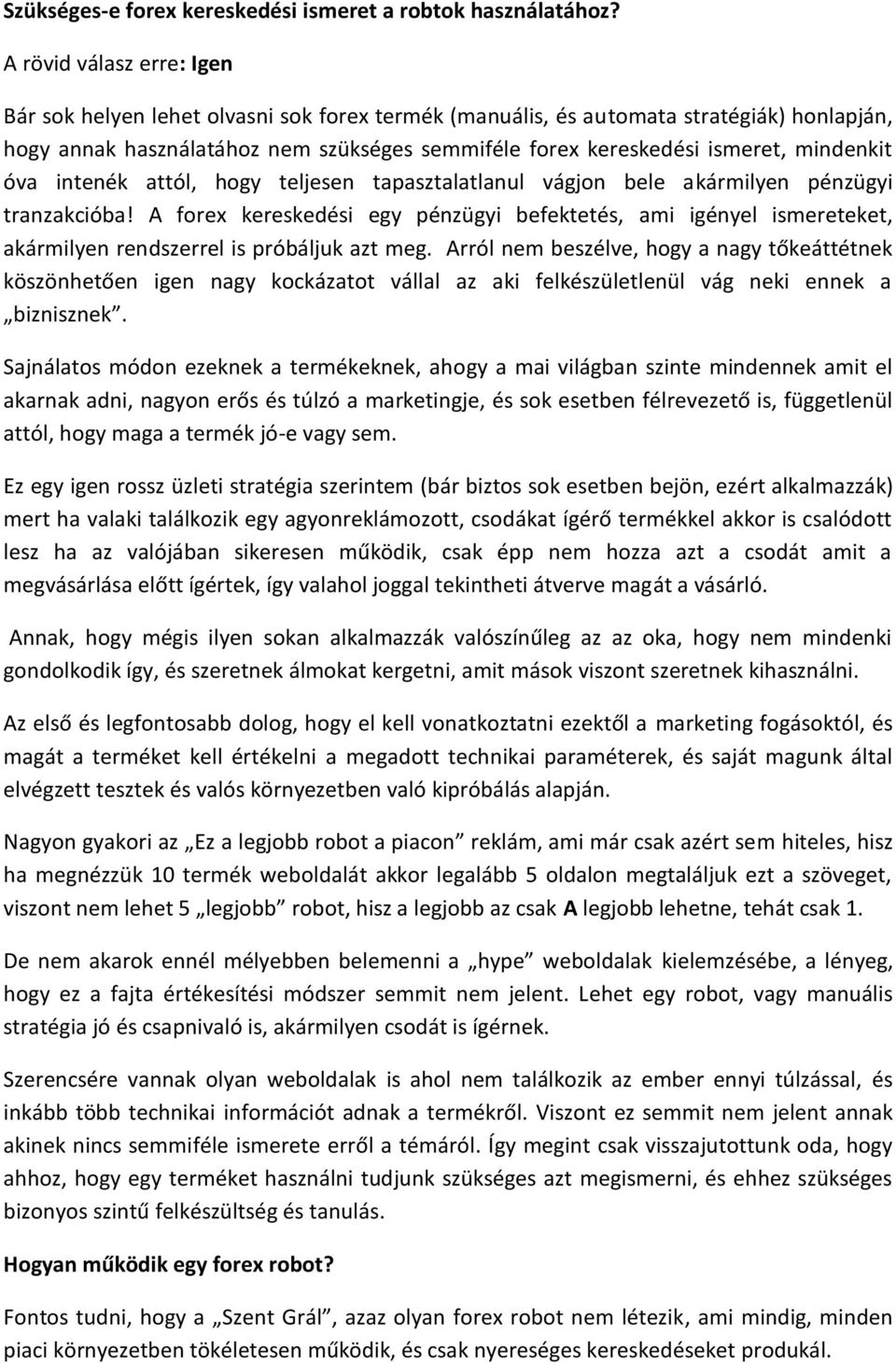 mindenkit óva intenék attól, hogy teljesen tapasztalatlanul vágjon bele akármilyen pénzügyi tranzakcióba!