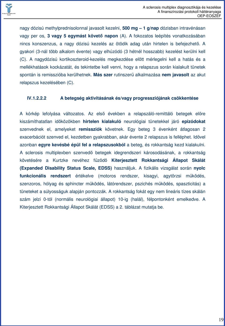A gyakori (3-nál több alkalom évente) vagy elhúzódó (3 hétnél hosszabb) kezelést kerülni kell (C).