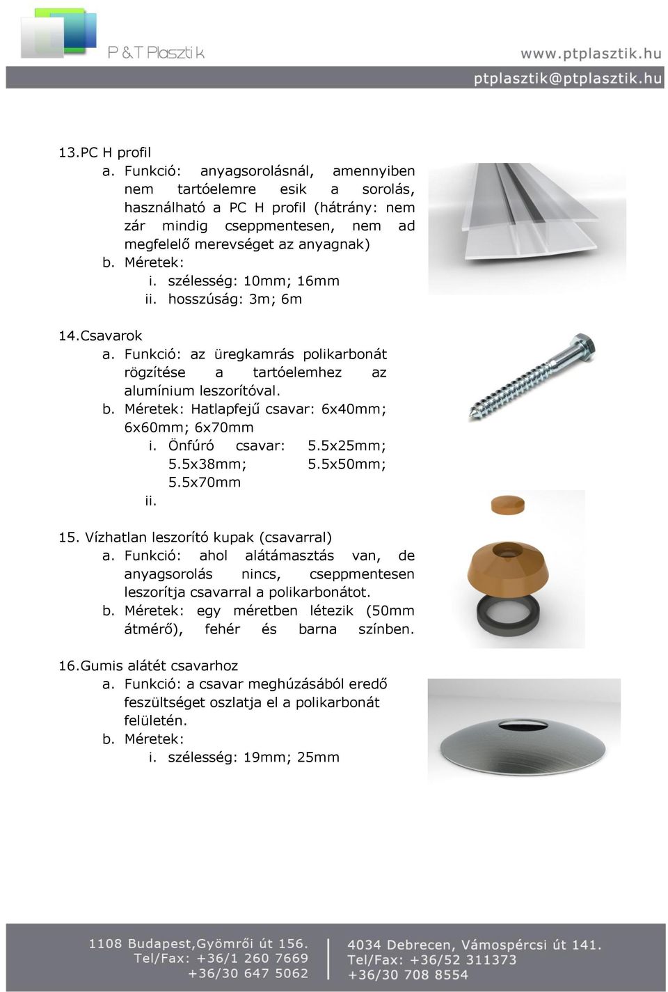 Önfúró csavar: 5.5x25mm; 5.5x38mm; 5.5x50mm; 5.5x70mm ii. 15. Vízhatlan leszorító kupak (csavarral) a.