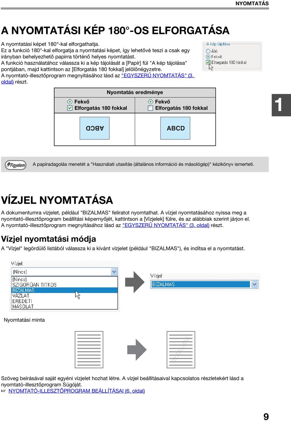 A funkció használatához válassza ki a kép tájolását a [Papír] fül "A kép tájolása" pontjában, majd kattintson az [Elforgatás 180 fokkal] jelölőnégyzetre.