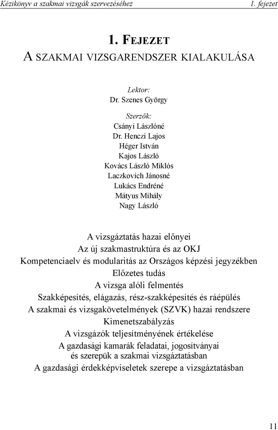 Kompetenciaelv és modularitás az Országos képzési jegyzékben Elõzetes tudás A vizsga alóli felmentés Szakképesítés, elágazás, rész-szakképesítés és ráépülés A szakmai és