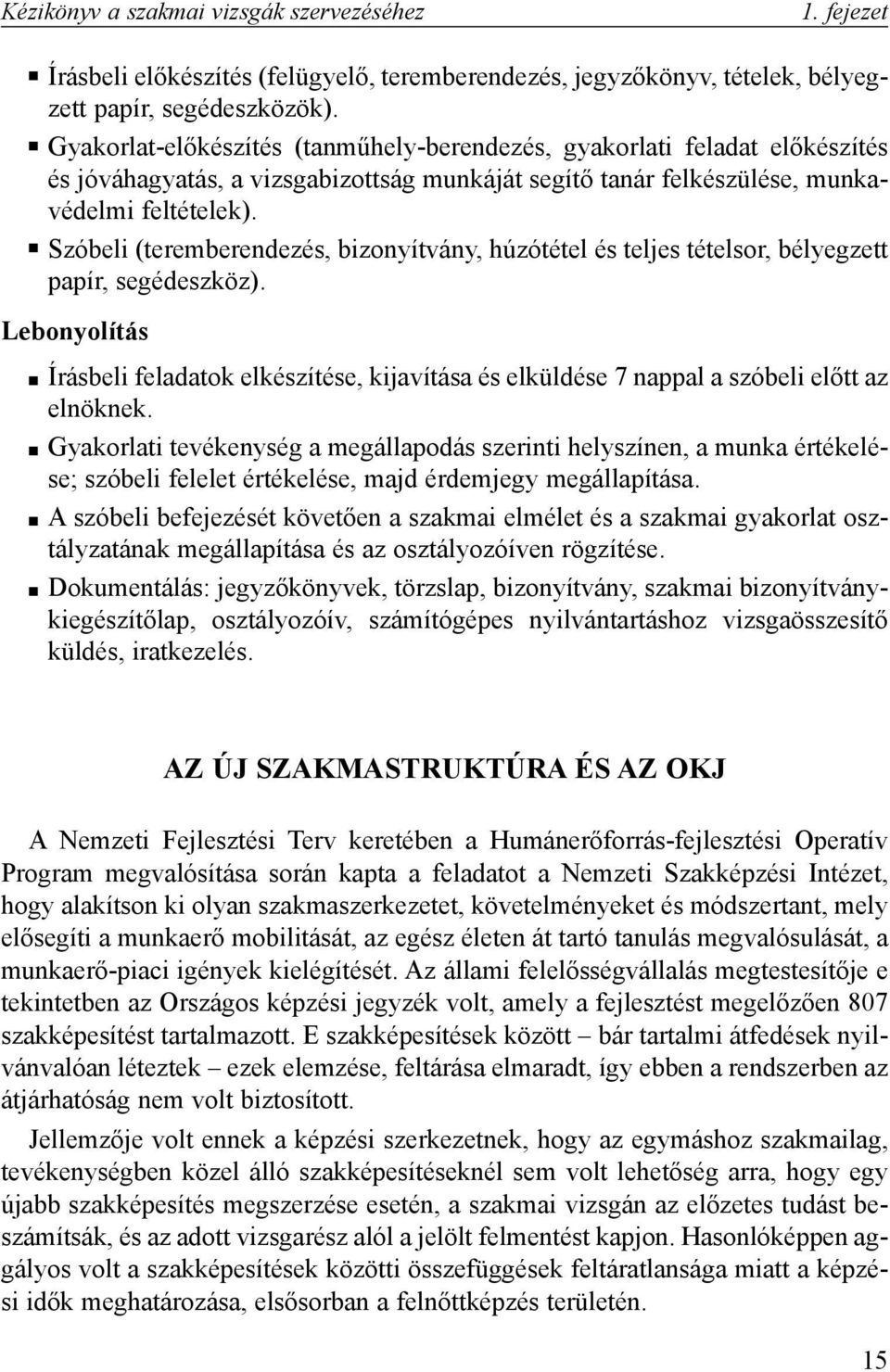 Szóbeli (teremberendezés, bizonyítvány, húzótétel és teljes tételsor, bélyegzett papír, segédeszköz).