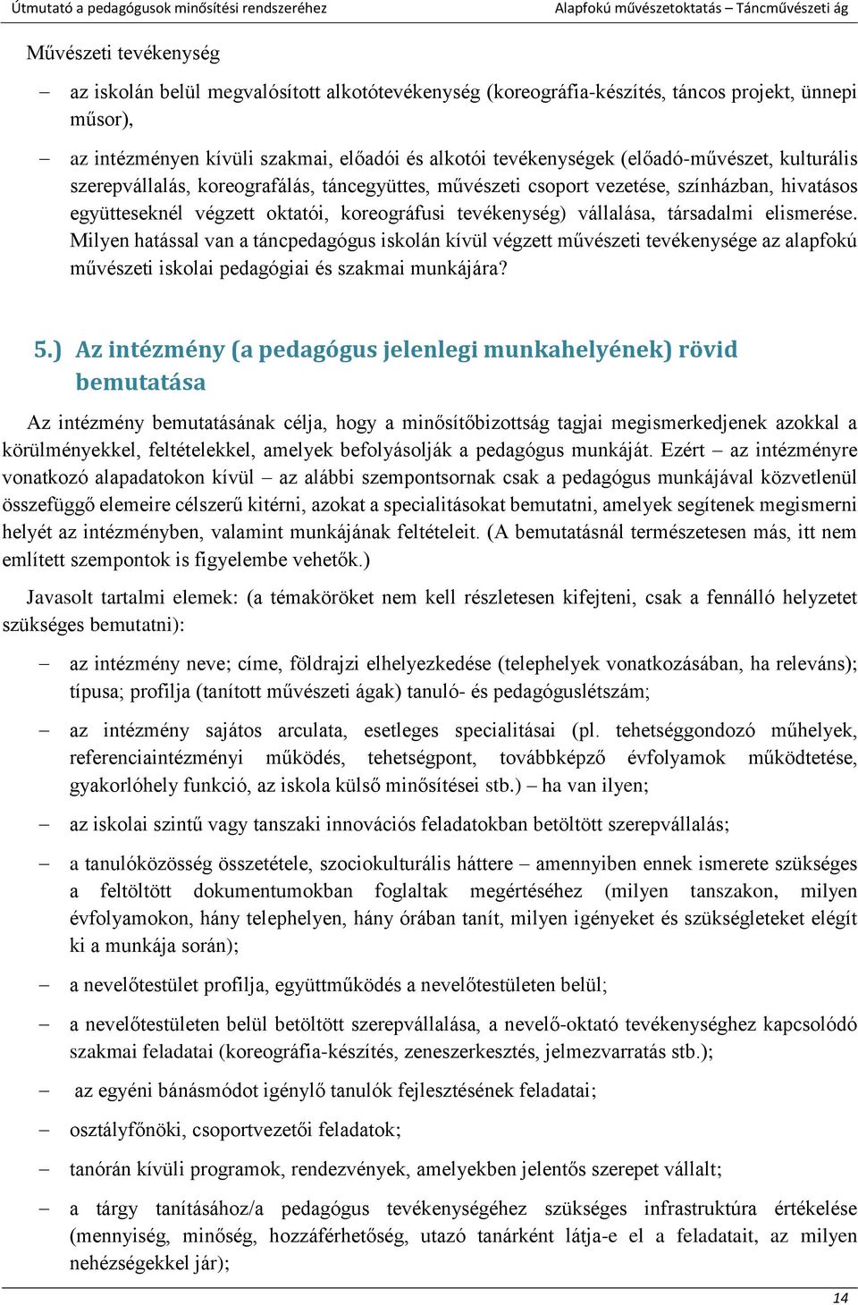 társadalmi elismerése. Milyen hatással van a táncpedagógus iskolán kívül végzett művészeti tevékenysége az alapfokú művészeti iskolai pedagógiai és szakmai munkájára? 5.