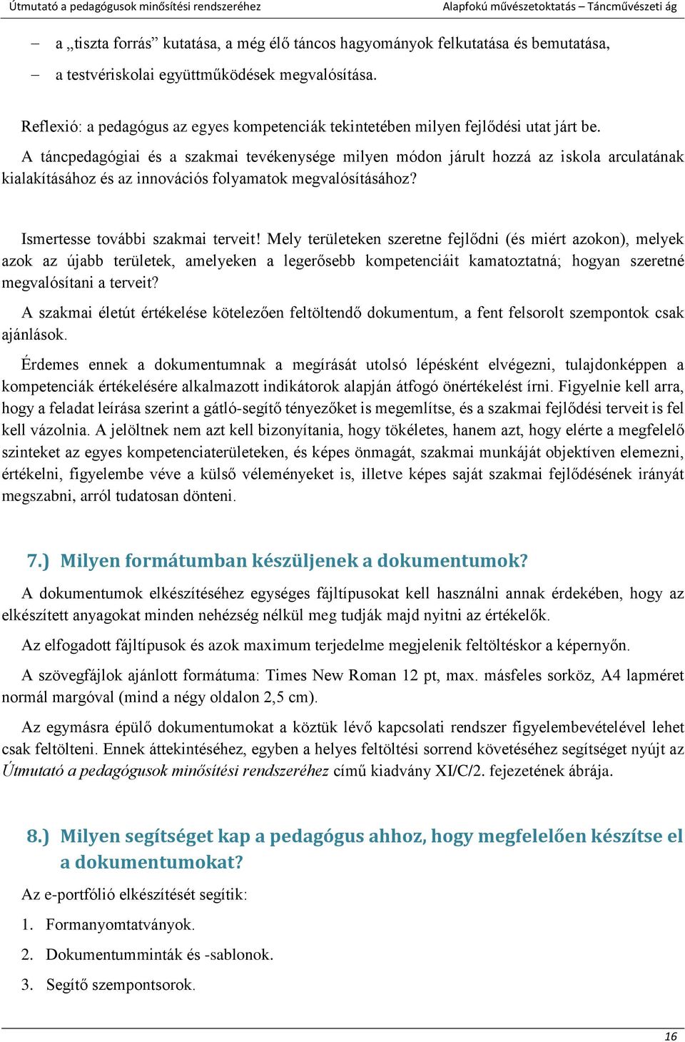 A táncpedagógiai és a szakmai tevékenysége milyen módon járult hozzá az iskola arculatának kialakításához és az innovációs folyamatok megvalósításához? Ismertesse további szakmai terveit!