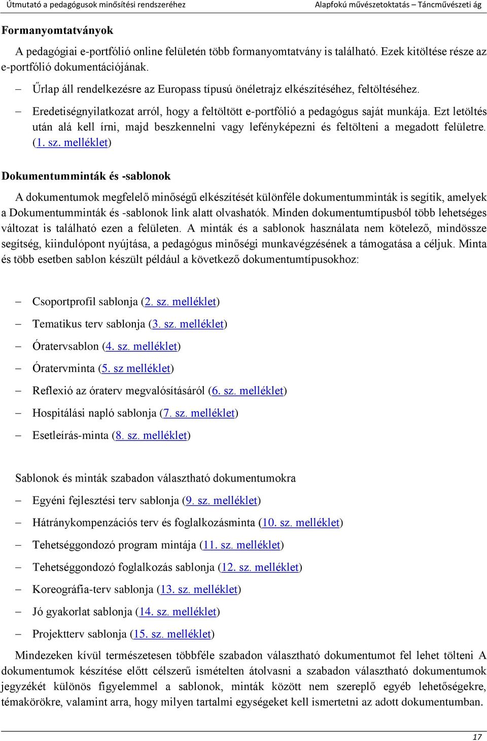 Ezt letöltés után alá kell írni, majd beszkennelni vagy lefényképezni és feltölteni a megadott felületre. (1. sz.
